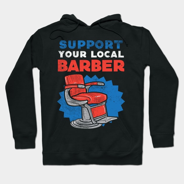 Support Your Local Barber Hoodie by maxdax